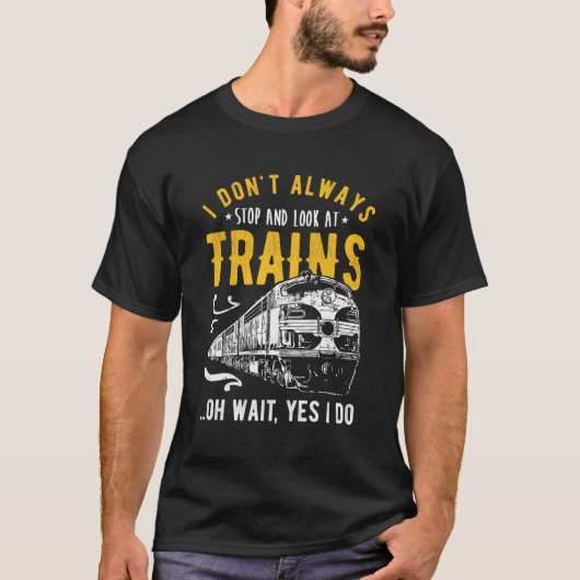 私はいつも列車ストップを見ることはない – 鉄道模型 Tシャツ (正面)