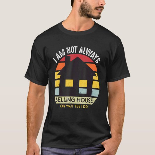 私はいつも家の不動産不動産仲介業者を売っ実在ているわけではない Tシャツ (正面)