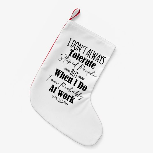 私はいつも愚かな人を我慢しない スモールクリスマスストッキング (正面 (吊り時))