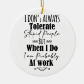 私はいつも愚かな人を我慢しない セラミックオーナメント (正面)