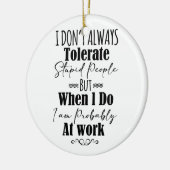 私はいつも愚かな人を我慢しない セラミックオーナメント (左)
