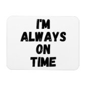 私はいつも時間通りに白いおもしろい嘘のパーティー マグネット (横)
