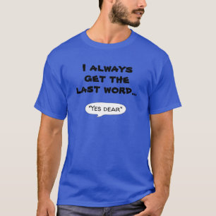 私はいつも最後の単語ユーモアの引用文を得る Tシャツ