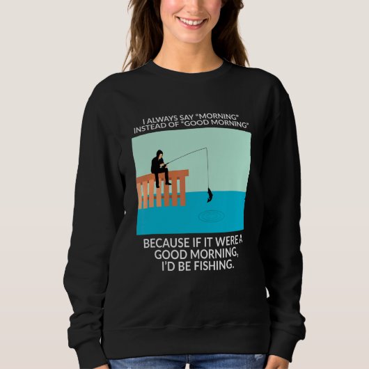 私はいつも朝の魚ではなく朝の魚を言う スウェットシャツ (正面)