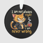 私はいつも正しいとは限らないが、決して間違っていない オーナメント (正面)