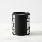 私はいつも正しいとは限らないが、決して間違っていない マグカップ (中央)