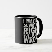 私はいつも正しいとは限らないが、決して間違っていない マグカップ (正面右)