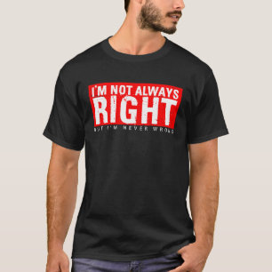 私はいつも正しいわけではないが、決して間違った態度ではない Tシャツ