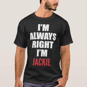 私はいつも正しい私はジャッキー Tシャツ