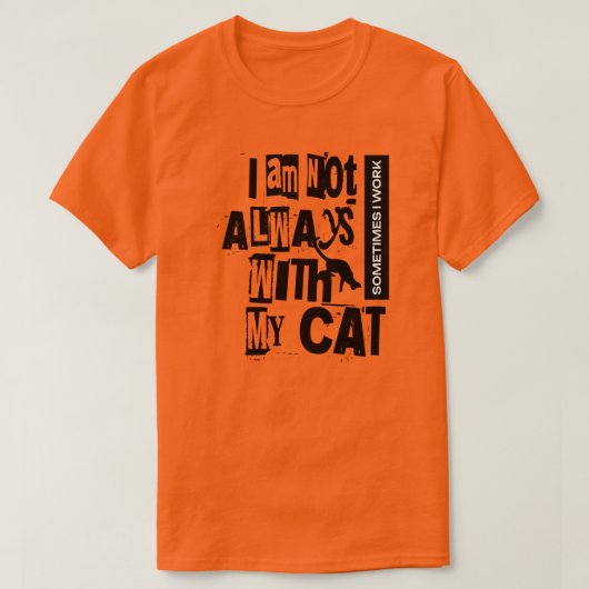 私はいつも猫と一緒にいるわけではないので、時にはシャツを着る Tシャツ (デザイン正面)