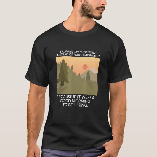 私はいつも良い朝の比企代わりに朝を言う Tシャツ (正面)