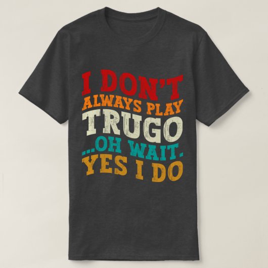 私はいつも遊Trugoああ待つYes私はおもしろい Tシャツ (デザイン正面)