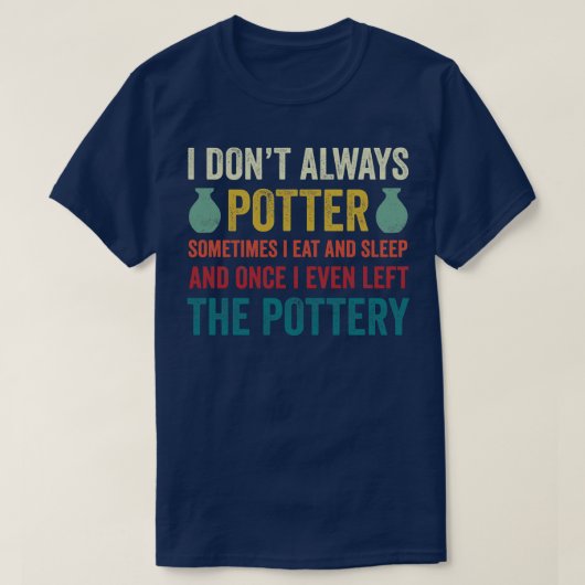 私はいつも陶磁陶土おもしろいを陶工しない1 Tシャツ (デザイン正面)