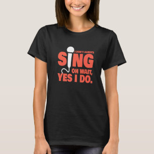 私はいつも音楽を歌わない先生歌手ミュージカル Tシャツ
