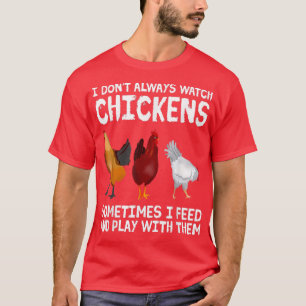 私はいつも鶏を見ていない農業チキンファーメ Tシャツ
