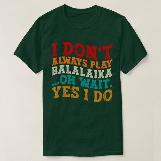 私はいつもBalalaikaあ遊ああ待つYes私はしない Tシャツ (デザイン正面)
