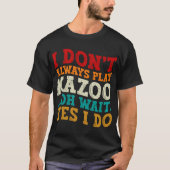 私はいつもKazooあ遊ああ待つYes私はおもしろい Tシャツ (正面)