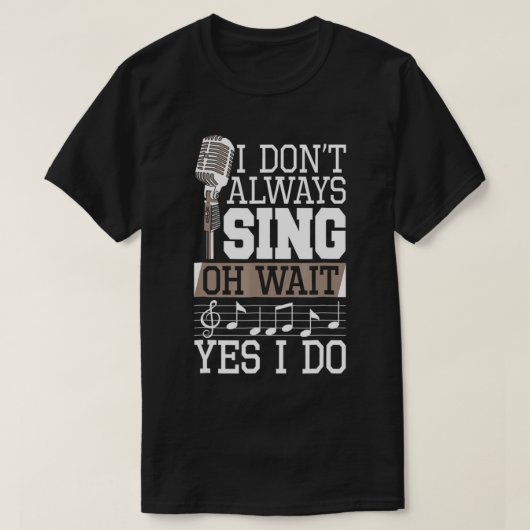 私はいつもOh WaitYesI Shirt Singerを歌わない Tシャツ (デザイン正面)