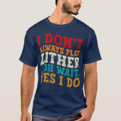 私はいつもZitherあ遊ああ待つYes私はユーモアを行う Tシャツ (正面)