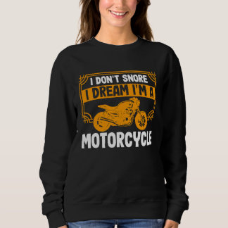 私はいびきをかかない 私はバイクのライダーになる夢を見る スウェットシャツ