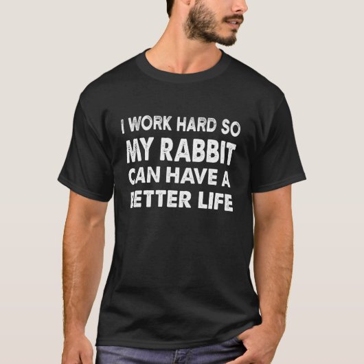私はうさぎがより良い懸命を送れるように働く Tシャツ (正面)