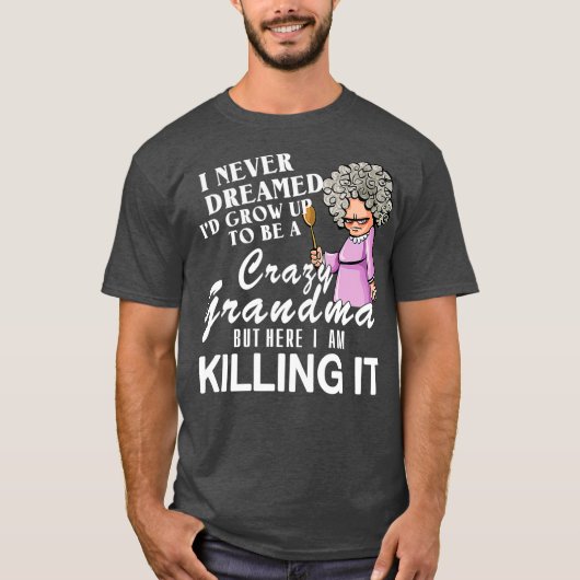 私はおばあちゃんになるなんて夢にも思わなかった熱狂する Tシャツ (正面)