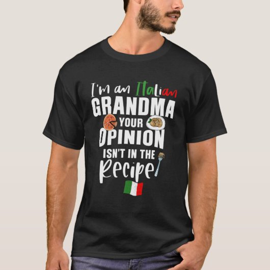 私はおばあちゃんイタリアンだあなたの意見はRに入っていない Tシャツ (正面)
