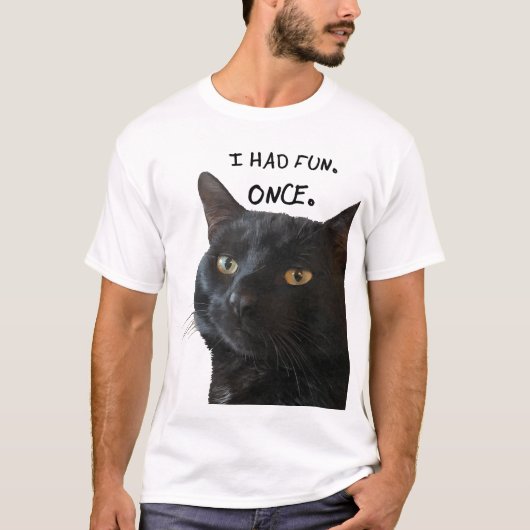 私はおもしろいを持っていた。1回。黒猫予測できな引用文 Tシャツ (正面)