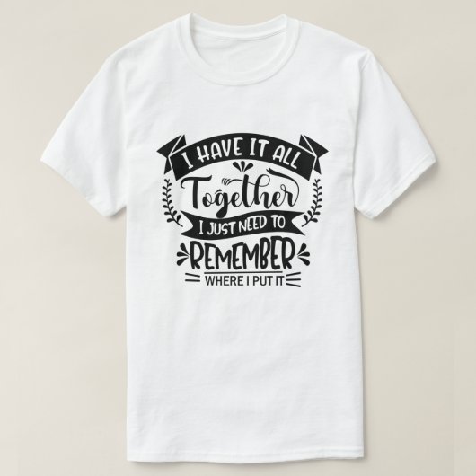 私はおもしろいを覚えるために必要なすべてのものを持っている Tシャツ (デザイン正面)