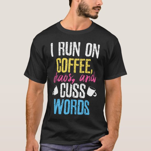 私はおもしろいコーヒ走ーの混沌とCaffeinのCuss言葉に関する Tシャツ (正面)