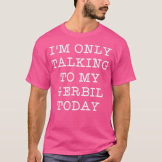 私はおもしろい今日のペットのクートとジェルビルと話しているだけだ Tシャツ