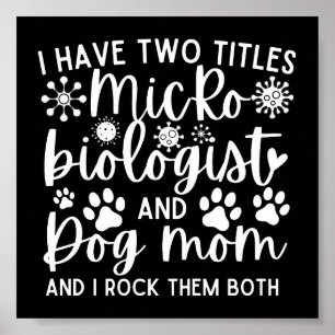 私はおもしろい微生物学者と犬の母の2つのタイトルを持っている ポスター