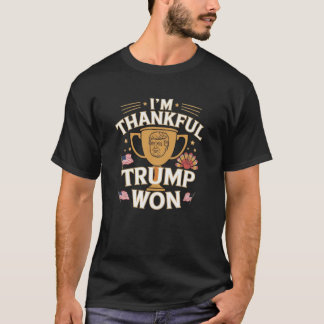 私はおもしろい感謝の気持ちだ私たちは感謝祭を作る勝ったトランプ Tシャツ