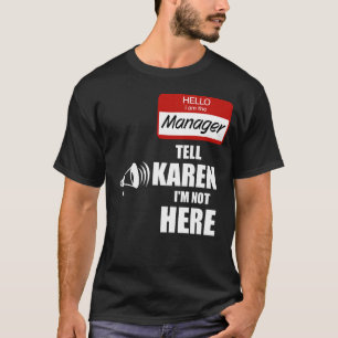 私はおもしろい支配人で、カレンに私はここにいないと言う Tシャツ