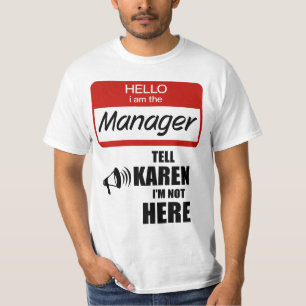 私はおもしろい支配人で、カレンに私はここにいないと言う Tシャツ