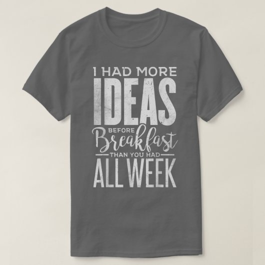 私はおもしろい朝食10代の前にもっとアイディアを持っていた Tシャツ (デザイン正面)