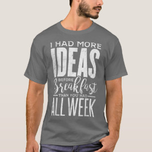 私はおもしろい朝食10代の前にもっとアイディアを持っていた Tシャツ