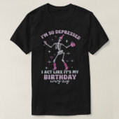 私はおもしろい私の誕生日のように行動する Tシャツ (デザイン正面)