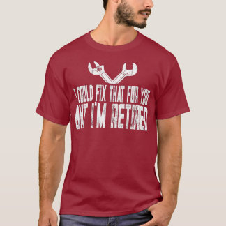 私はおもしろい退職したそれを修理できた修理工 Tシャツ