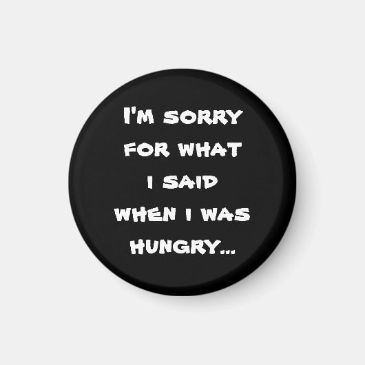 私はお腹が空いていたので申し訳ない マグネット (正面)