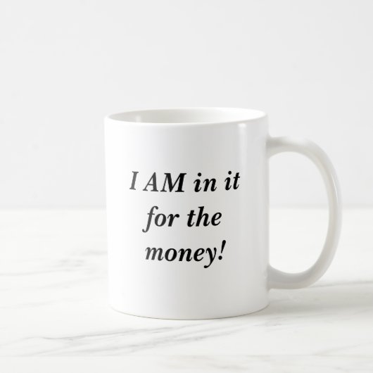 私はお金のためのそれにあります! コーヒーマグカップ (右)