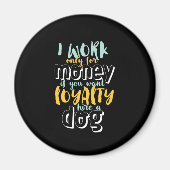 私はお金の皮肉なおもしろいロイヤリティ引用文で働く マグネット (正面)