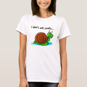 私はかたつむりを食べません…私がファースト・フードを好む Tシャツ