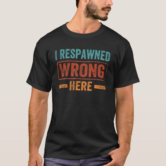 私はここで間違ったビデオゲームの応答 Tシャツ (正面)
