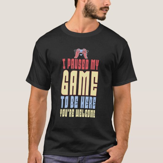 私はここにあなたは歓迎レトロGに私のゲームを一時停止 Tシャツ (正面)