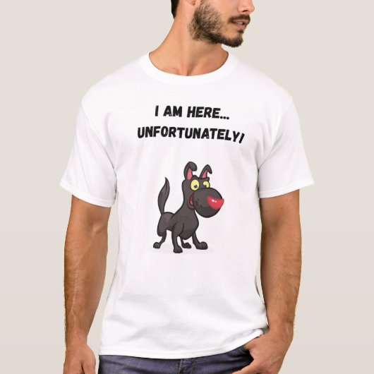 私はここにいる…残念ながら！おもしろい犬 Tシャツ (正面)