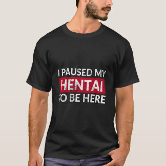 私はここにエッチの風俗アニメを置くために私の変態を一時停止 Tシャツ
