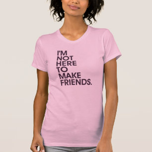 私はここに友人を作ることいません Tシャツ