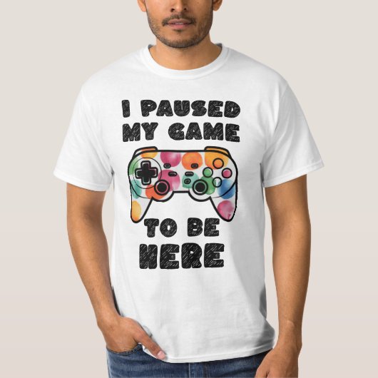 私はここに来るために私のゲームを一時停止した、ゲーマー Tシャツ (正面)