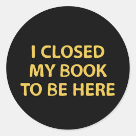 私はここに来るために私の本を閉じた – Bookworm ラウンドシール